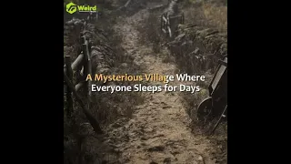 Unveiling the Enigma: The Mysterious Village Where Everyone Sleeps for Days