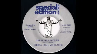 Gospel Soul Vibrators - Where He Leads Me [Special Edition Records] 1985 Gospel Deep Soul 45