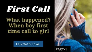 Class love story || Part 1|| First time call || gf bf call conversation || Talk with love ||