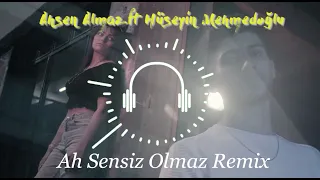 Ahsen Almaz feat. Hüseyin Mehmedoğlu - Ah Sensiz Olmaz (Remix)