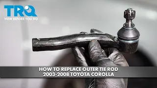 How to Replace Outer Tie Rod 2003-2007 Toyota Corolla