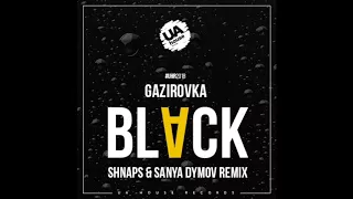 Gazirovka - Black (Shnaps & Sanya Dymov Remix)