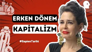 [37/55] Erken Dönem Kapitalizm | Pelin Batu ile Sapien Tarihi