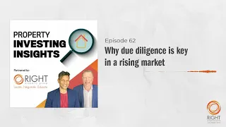 Ep 62 Why due diligence is key in a rising market