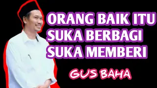 GUS BAHA _ CIRI CIRI ORANG YANG BAIK ITU SUKA MEMBERI