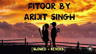 Yeh Fitoor Mera (Slowed + Reverb) Fitoor | Arijit Singh | Aditya Roy Kapur, Katrina Kaif | LOFI