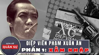 Phạm Xuân Ẩn Điệp Viên Hoàn Hảo Phần 1: Xâm Nhập | Lịch Sử Quân Sự