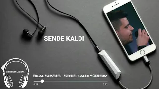 BİLAL SONSES - SENDE KALDI YÜREGİM