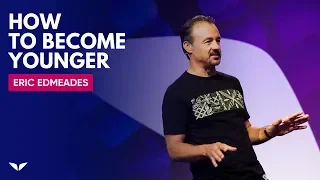 How To Become Younger | Eric Edmeades