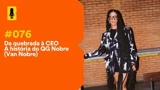 Da quebrada à CEO - A história do QG Nobre (com Van Nobre) | Branding em Tudo Podcast #076