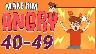 MAKE HIM ANGRY – 40,41,42,43,44,45,46,47,48,49