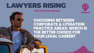 Choosing Between Corporate and Litigation Practice Areas