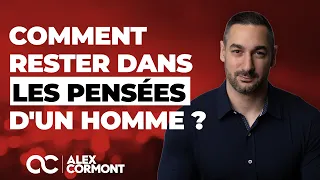 Rester dans les pensées d'un homme : L'astuce à utiliser !