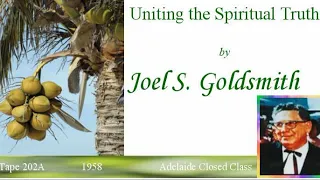 "Uniting the Spiritual Truth" by Joel S. Goldsmith, tape 202A