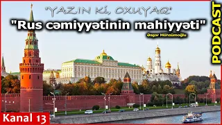 "Rus cəmiyyətinin mahiyyəti" - Əsgər Möhsümoğlu- Kanal13-də PODCAST: Yazın ki, OXUYAQ