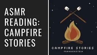 ASMR Campfire Stories | Frankenstein by Mary Shelley