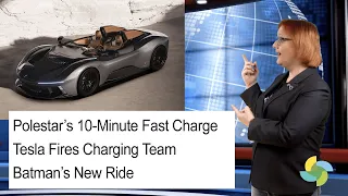 ecoTEC 321: Polestar's 10-Minute Charge, Tesla Fires Charging Team, Batman's New Ride