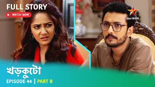 খড়কুটো | Episode 44 | Part B