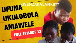 KWENZAKALANI!!?? FULL EPISODE 12,UNQATSHELWE OBEFUNA UKULOBOLA AMAWELE