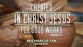 26/09/2021: ENG Rev Marcus Tan - Created in Christ Jesus for good works (Ephesians 2:10)