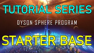 STARTER BASE - Dyson Sphere Program Tutorial Guide Ep 04