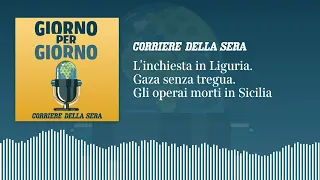 L’inchiesta in Liguria. Israele e Hamas senza tregua. Gli operai morti in Sicilia