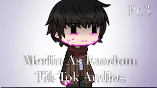 Merlin As Random TikTok Audios//Pt.3//Merlin//V2a