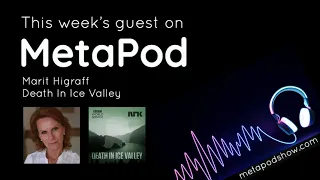 MetaPod - Episode 3. Marit Higraff of Death In Ice Valley