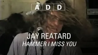 Jay Reatard - Hammer I Miss You - A-D-D