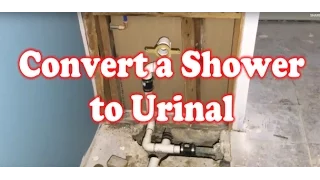 How to Convert a Shower to a Urinal!