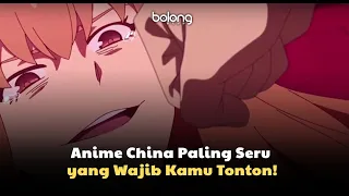 5 ANIME CHINA INI WAJIB UNTUK DITONTON! DIJAMIN SERU!