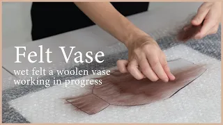 HOW TO Make Felt Vase | Full Process of Wet Felting | Studio Vlog | Wool Felt Process