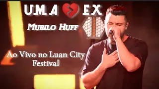 Murilo Huff - Uma Ex • Ao Vivo no Luan City Festival • Goiânia - GO