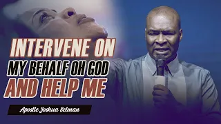 THIS IS HOW GOD WILL INTERVENE IN YOUR BEHALF - APOSTLE JOSHUA SELMAN