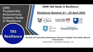 Resilience Talk 21 - The Role of Trustworthy Autonomous.. Gordon Blair, Lancaster University, UK