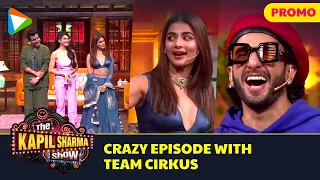 Cirkus: Ranveer Singh, Pooja Hedge, Rohit Shetty & whole cast on The Kapil Sharma Show