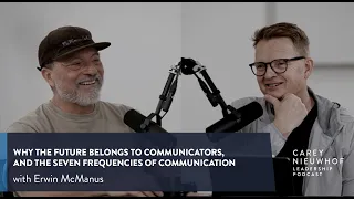 Erwin McManus on the 7 Frequencies of Communication and Why the Future Belongs to Communicators