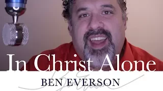 In Christ Alone | Ben Everson A Cappella