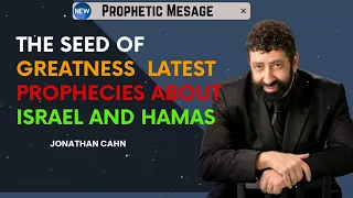 The Seed of Greatness  Latest Prophecies about Israel And Hamas | Jonathan Cahn Sermon