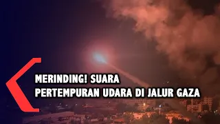 Mencekam! Begini Suara Pertempuran Udara Israel VS Palestina di Jalur Gaza