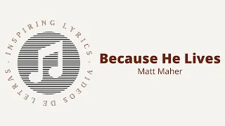 Matt Maher - Because He Lives (Porque Él Vive) Lyric Video/Video de Letras