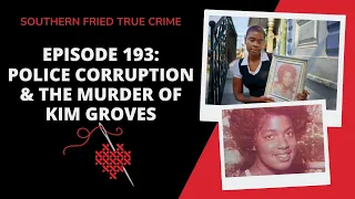 Episode 193: Police Corruption & the Murder of Kim Groves