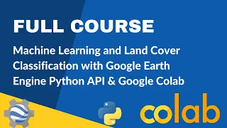 Full Course - Supervised Classification & Land Cover Mapping with Earth Engine Python API & Colab