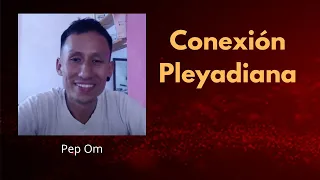 P49 Conexión Pleyadiana | Pep Om