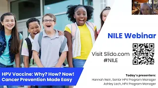 NILE Webinar: HPV Vaccine: Why? How? Now! Cancer Prevention Made Easy