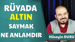 RÜYADA ALTIN SAYMAK NE ANLAMA GELİR, RÜYADA ALTINLARI SAYDIĞIMI GÖRDÜM, HÜSEYİN DURU RÜYA TABİRLERİ