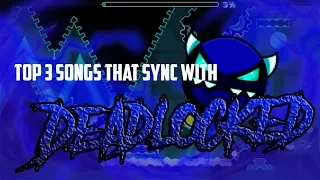Top 3 Songs that sync with Deadlocked 'Geometry dash 2.1|