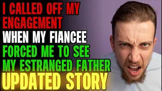 I Called Off My Engagement When My Fiancee Forced Me To See My Estranged Father r/Relationships