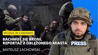 Bachmut się broni. Reportaż Mateusza Lachowskiego z oblężonego miasta.