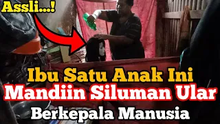 Asli Nyata...! ibu 1 Anak ini Nekat MANDIIN Siluman Ular Berkepala Manusia Yang Biasa Datang kerumah